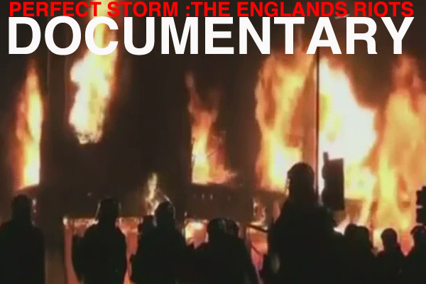 Perfect Storm the englands riot 2011 DOCUMENTARY