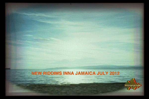 new riddims inna jamaica july 2012