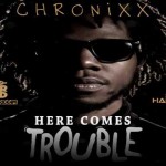 CHRONIXX NEW SINGLE HERE COMES TROUBLE FEB 2013