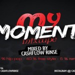 DOWNLOAD MY MOMENT HIP HOP DANCEHALL MIXTAPE FROM DJ CASH FLOW RINSEMARCH2013