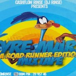 DOWNLOAD TYRE MARK MIXTAPE' ROAD RUNNER EDITION' MIXED BY CASH FLOW RINSE