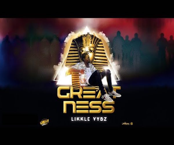 Likkle Vybz New Single Greatness UTG 2023