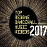 TOP-10-REGGAE-DANCEHALL-MUSIC-VIDEOS-2017