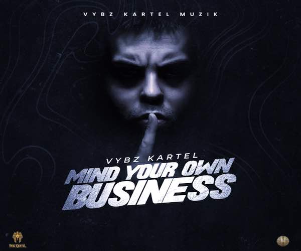 VYBZ KARTEL MIND YOUR OWN BUSINESS VYBZ KARTEL MUZIK 2023