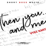 Vybz-Kartel-Then-You...And-Me-short boss muzik