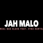 WATCH JAH MALO FEAT VYBZ KARTEL REAL BAD SLAVE MUSIC VIDEO MARCH 2016