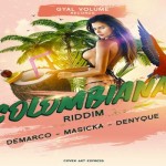 columbiana riddim demarco masicka denyque gyal volume records 2020