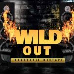 dj dotcom wild out dancheall mixtape summer 2023