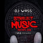 download dj wass street music dancehall mixtape 2018