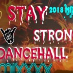 download stay strong dancehall mix 2018 kartel,alkaline,mavado,busy,popcaan