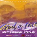 god is love Beres Hammond Popcaan reggae music 2021