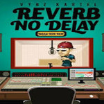 listen to vybz kartel new dancehallsong reverb no delay-feb 2017