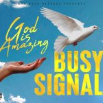 nuh rush records busy signal god is amazing new music 2023