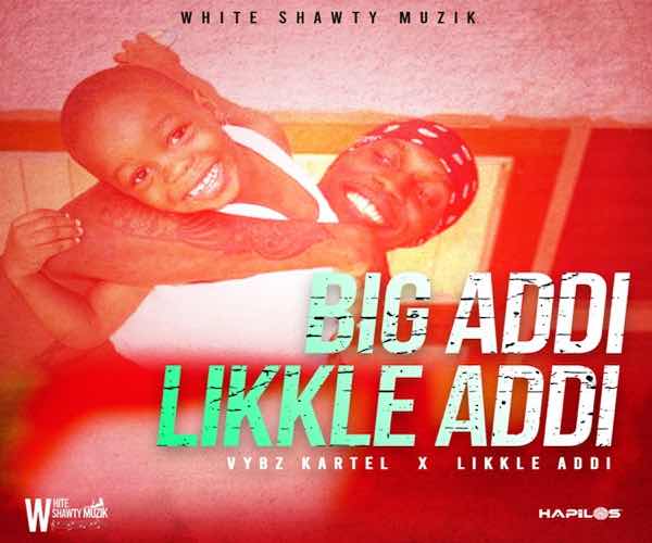 vybz kartel feat Likkle Addi Big Addi Likkle Addi ℗ 2023 White Shawty Muzik