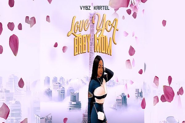 vybz kartel love ya baby mama new single 2021
